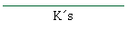 Ks